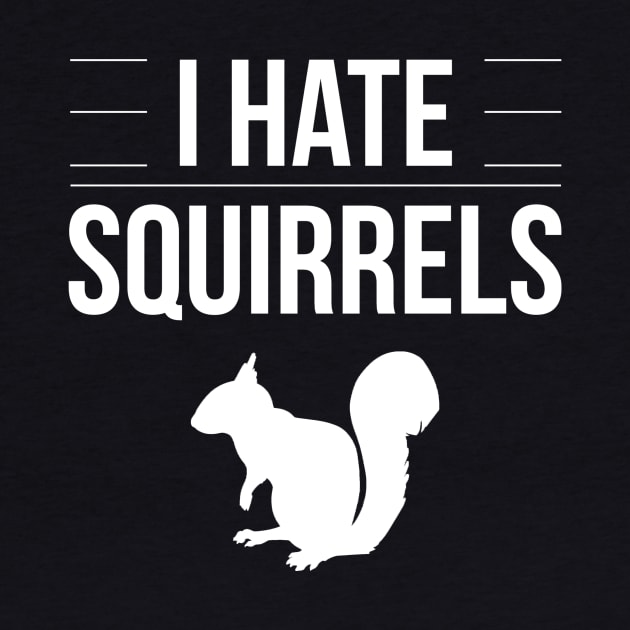 I Hate Squirrels Funny Saying Squirrel Chipmunk Gag Gift by joannejgg